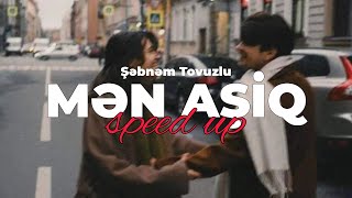 Şəbnəm Tovuzlu - Mən Aşiq (Speed Up) Resimi