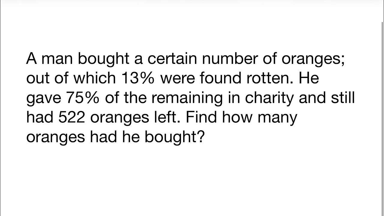 Мужчина купил определённое количество апельсинов, из которых 13% оказались гнилыми. Он отдал 75% ...