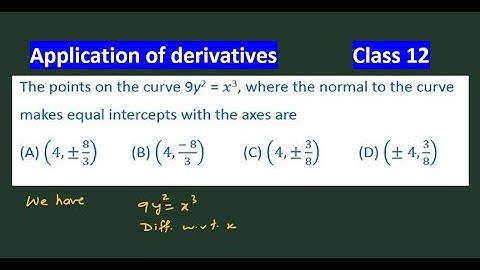 The points on the curve 9y^2=x^3 where the normal to the curve makes equal intercepts | Misc Q 24