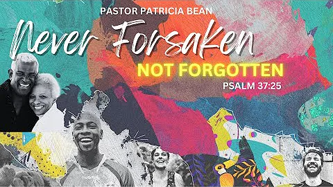 Pastor Patricia Bean - Never Forsaken, Not Forgotten