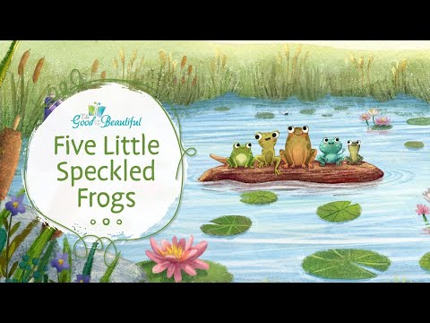 Five Little Speckled Frogs | Song and Lyrics | The Good and the Beautiful