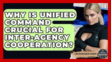 Why Is Unified Command Crucial For Inter-agency Cooperation? - Law Enforcement Insider