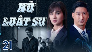 [Phim Việt Nam] NỮ LUẬT SƯ | TẬP 21 | Phim hành trình chiến đấu vì công lý và bảo vệ luật pháp.