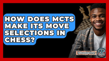 How Does MCTS Make Its Move Selections In Chess? - The Board Game Xpert