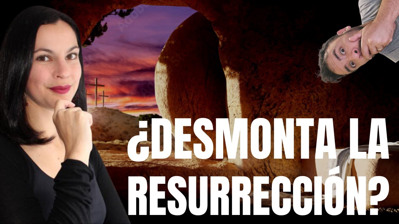 ¿Desmontó la RESURRECCIÓN? Respuesta a Sabrina de @Preguntas Incómodas