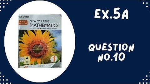 Ex 5A D1 updated 7th Edition Question No10