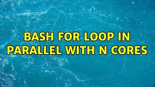 bash for loop in parallel with n cores (2 Solutions!!)