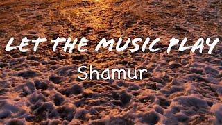 LET THE MUSIC PLAY (LYRICS) SHAMUR DJ LEE (REMIX)