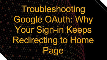 Troubleshooting Google OAuth: Why Your Sign-in Keeps Redirecting to Home Page
