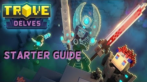 Trove: Delve Starter Guide