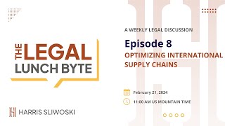 Optimizing International Supply Chains | The Legal Lunch Byte | Episode 8