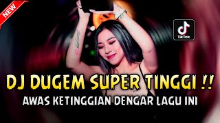 DJ DUGEM SUPER TINGGI !! AWAS KETINGGIAN DENGAR LAGU INI | DUGEM NONSTOP FULL BASS 2023
