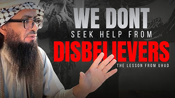 ‘We Don’t Seek the Help of Disbelievers’ — The Lesson from Uhud | Shaykh Ahmad Jibril (حفظه الله)