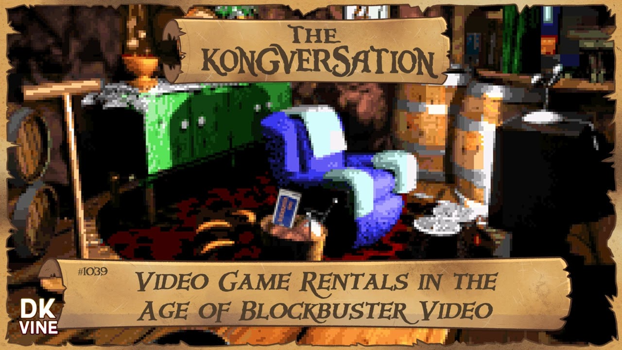 The Kongversation 1039 - Video Game Rentals in the Age of Blockbuster Video
