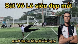 Thử Thách Bóng Đá sút Vô Lê ghi bàn như Ronaldo cùng Pogba Việt Nam và Đỗ Kim Phúc