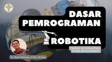 Dasar Pemrograman Robotika | Teknik Informatika | STMIK Banjarbaru | 7 September 2022