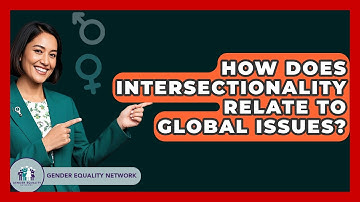 How Does Intersectionality Relate To Global Issues? - Gender Equality Network