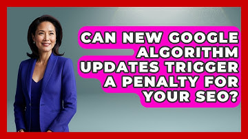 Can New Google Algorithm Updates Trigger A Penalty For Your SEO? - Modern Marketing Moves