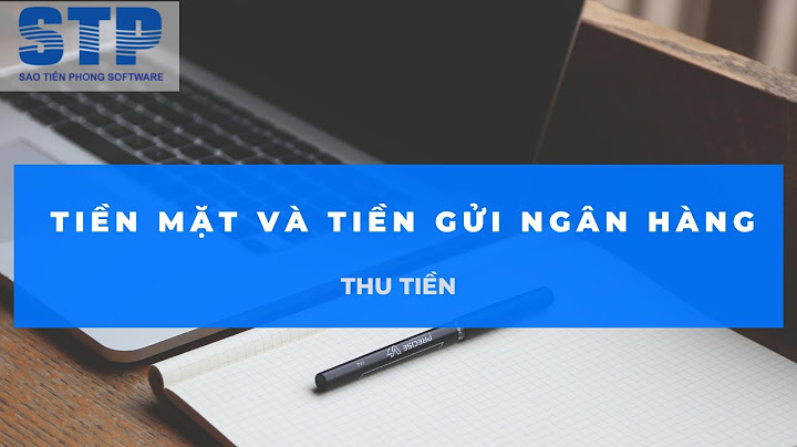 Kế toán tiền mặt và tiền gửi ngân hàng