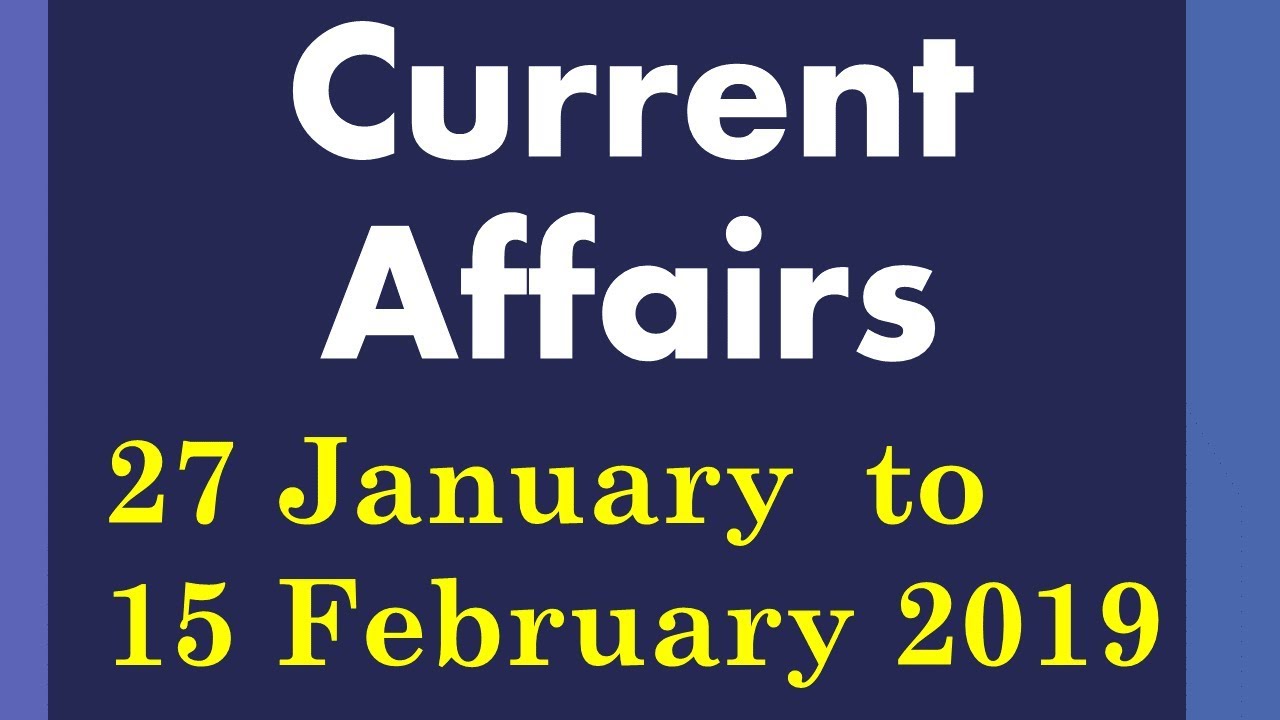 Latest Gk Feb 2019 Current Affairs From 1st To 15 February 2019