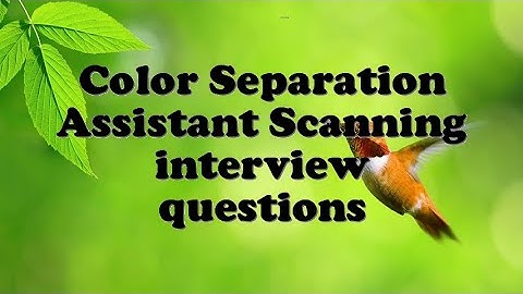 Color Separation Assistant Scanning interview questions