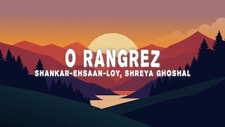 Shankar Ehsaan Loy - O Rangrez- Ghazal Version (lyrics) Ft. Shreya Ghoshal, Javed Bashir