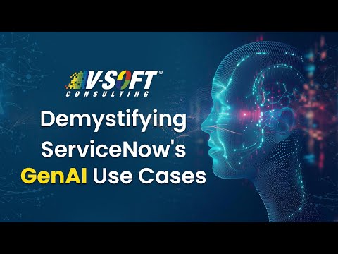 Demystifying ServiceNow's GenAI Use Cases - video from V-Soft Consulting