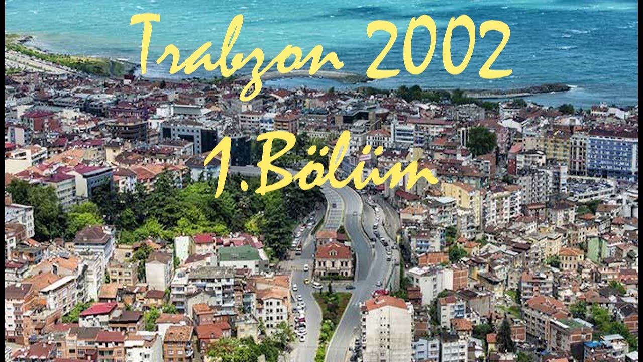 Trabzon 2002 1.Bölüm
