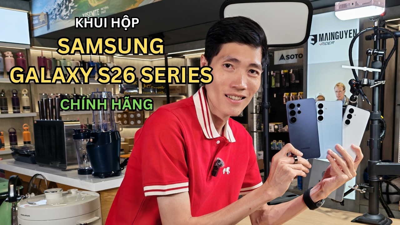 Khui hộp Samsung Galaxy S26, S26+ và S26 Ultra chính hãng