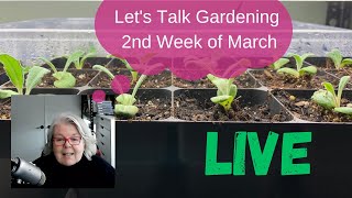 Lets talk gardening – second week of March, live!
