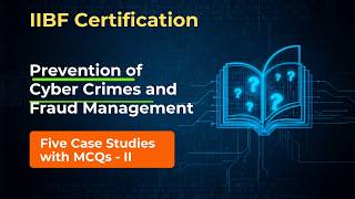 IIBF Exam | PREVENTION OF CYBER CRIMES AND FRAUD MANAGEMENT |  CASE STUDY - 2