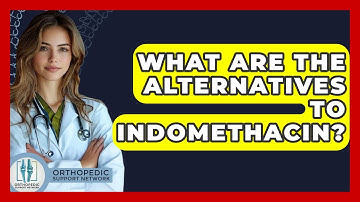 What Are The Alternatives To Indomethacin? - Orthopedic Support Network