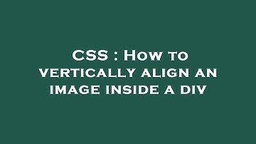 CSS : How to vertically align an image inside a div