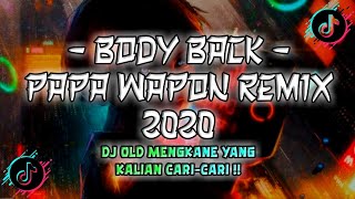 DJ OLD🍂 || BODY BACK - PAPA WAPON REMIX 2020 (REVERB) || DJ VIRAL FYP TIKTOK MENGKANE🎧