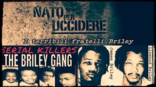 Serial Killer, Nato Per Uccidere - I Terribili Fratelli Briley  Spietati Assassini (Ep.26)