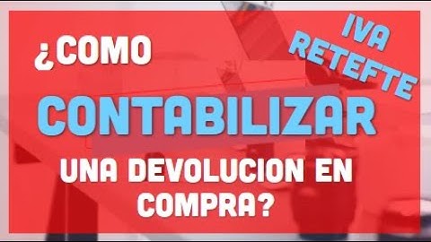 Como contabilizar una devolucion en compras de mercancia - Contabilidad basica