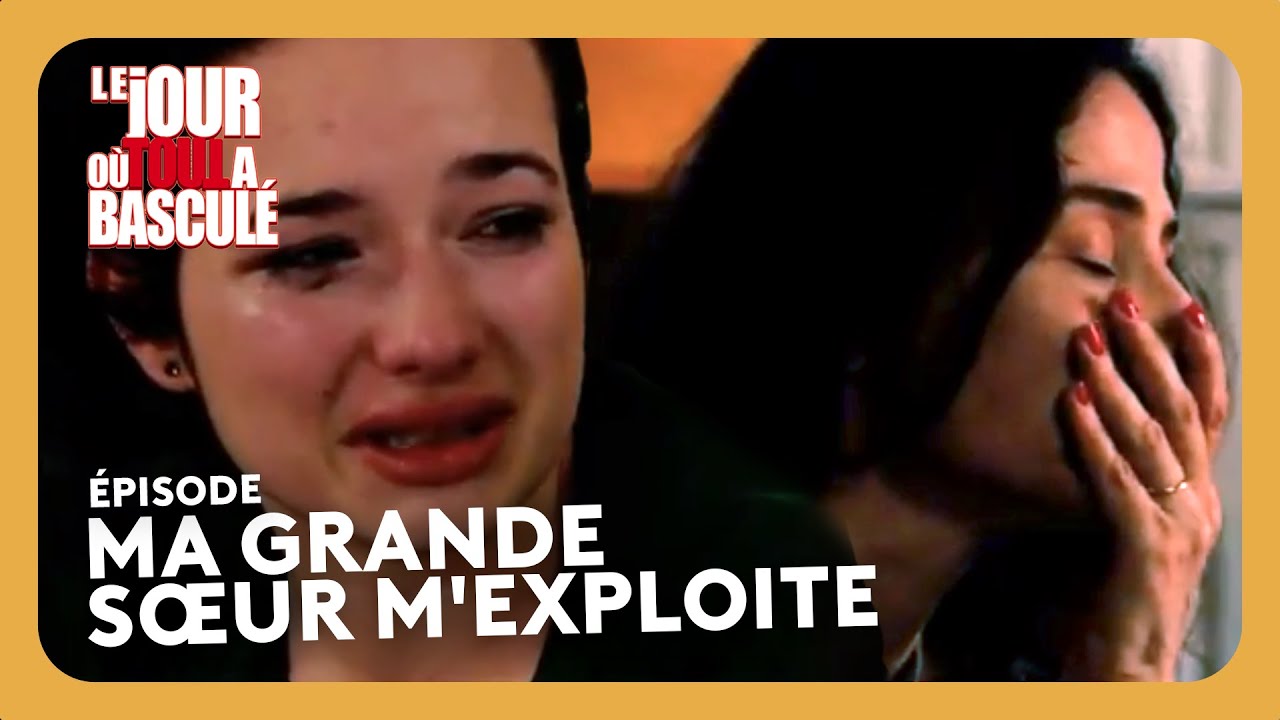 Ma grande sœur m'exploite - Le jour où tout a basculé
