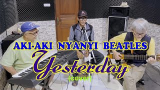 Aki-Aki Nyanyi Beatles | Yesterday (The Beatles), Cover By Aki-Aki Locot