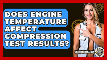Does Engine Temperature Affect Compression Test Results? - Car Performance Pros