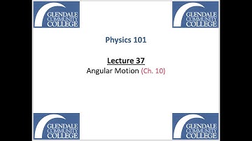 Phys 101 - Lecture 37 - Angular Motion