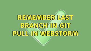 Remember last branch in git Pull in Webstorm