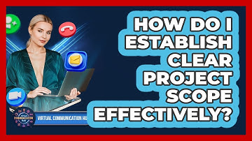 How Do I Establish Clear Project Scope Effectively?