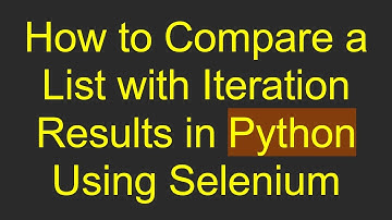 How to Compare a List with Iteration Results in Python Using Selenium
