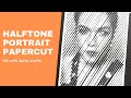 HOW TO MAKE HALFTONE PORTRAIT PAPERCUT | HOW TO MAKE HALFTONE PORTRAIT STENCIL | PAPER ART TUTORIAL