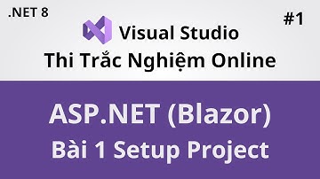 Lập Trình ASP.NET Với Blazor - Project Thi Trắc Nghiệm - Bài 1 - Setup Project - Coding With Thinh
