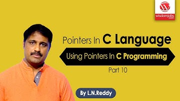 Pointers In C Language Part-10 | Using Pointers In C Programming |  By L N Reddy B | Wisdom Jobs