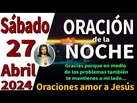 oración de la noche de hoy Sábado 27 de Abril de 2024 