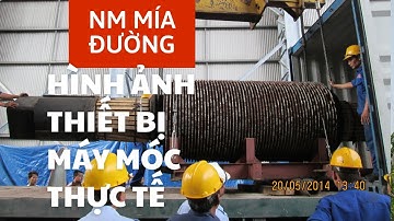 Giới Thiệu Hình Ảnh Thiết Bị Máy Móc Thực Tế Nhà Máy Mía Đường (Cane Sugar)
