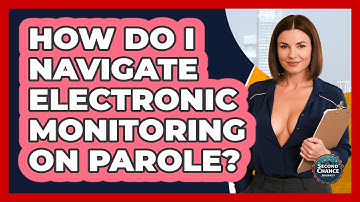How Do I Navigate Electronic Monitoring On Parole? - Second Chance Journey