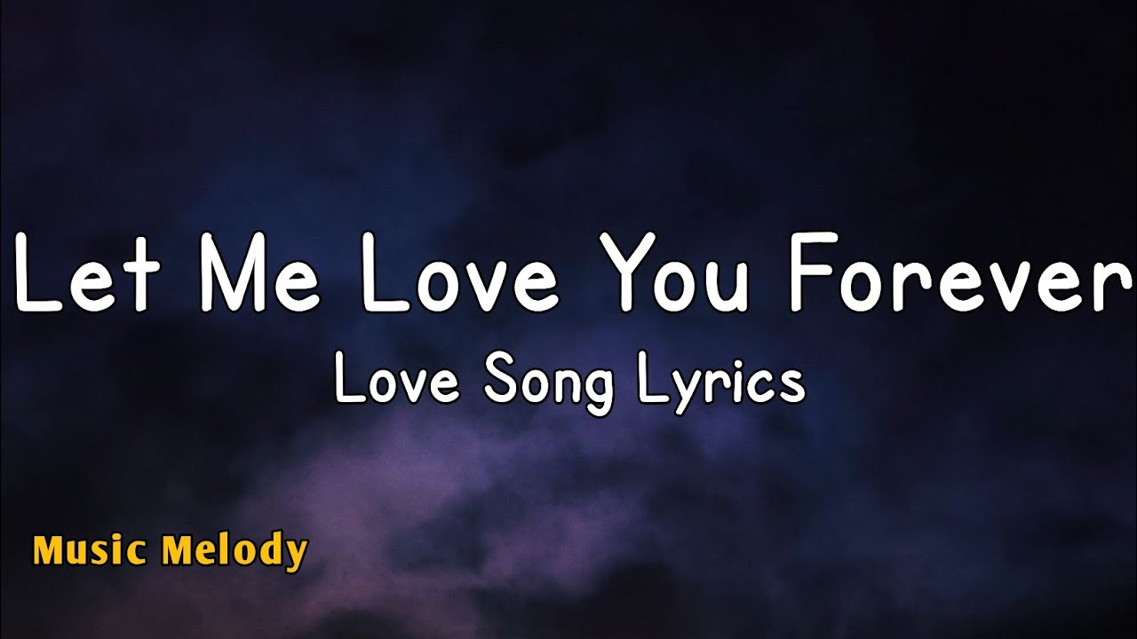 Let Me Love You Forever - Romantic Love Song (Lyrics) 😚
